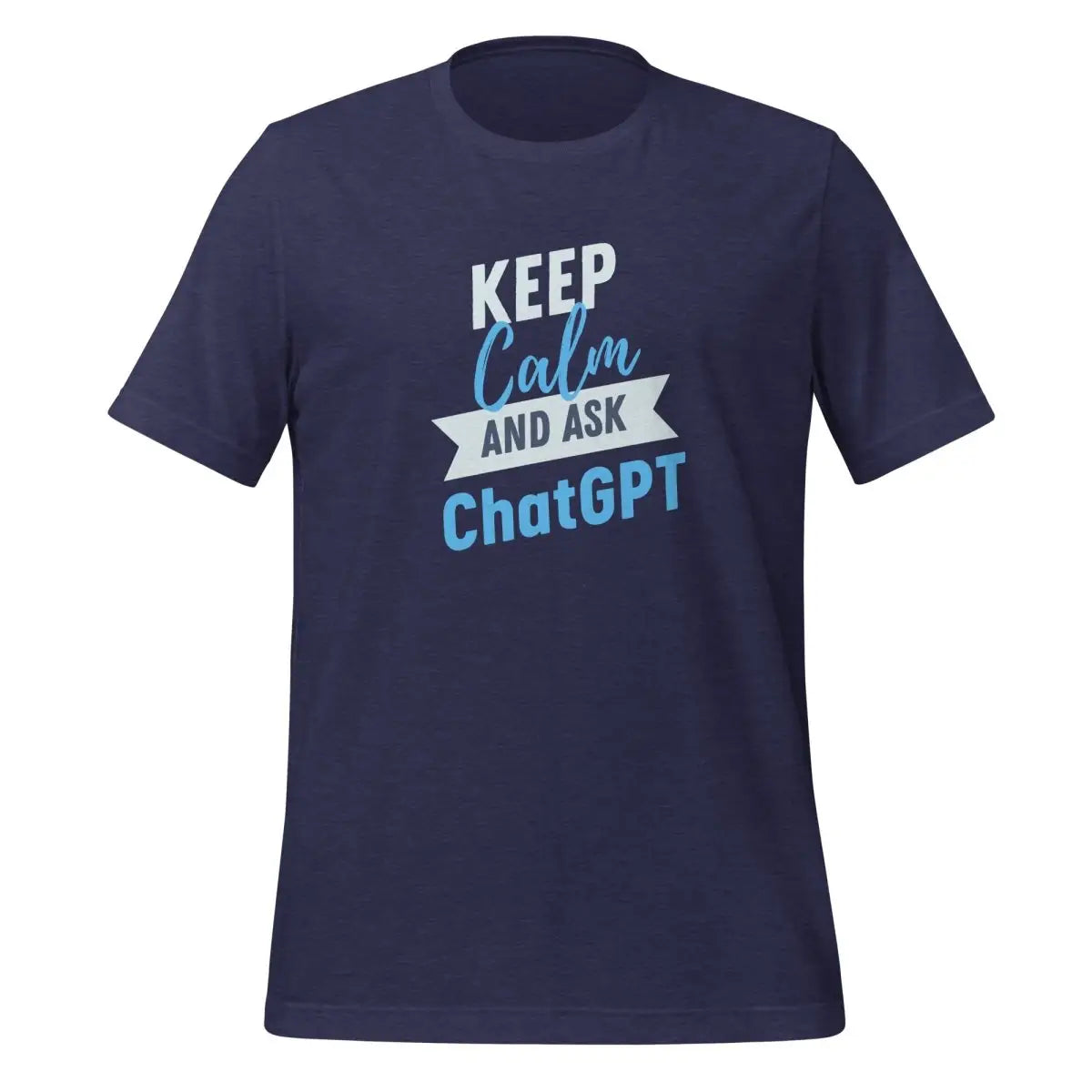 Keep Calm and Ask ChatGPT T-Shirt (unisex) - Heather Midnight Navy / M