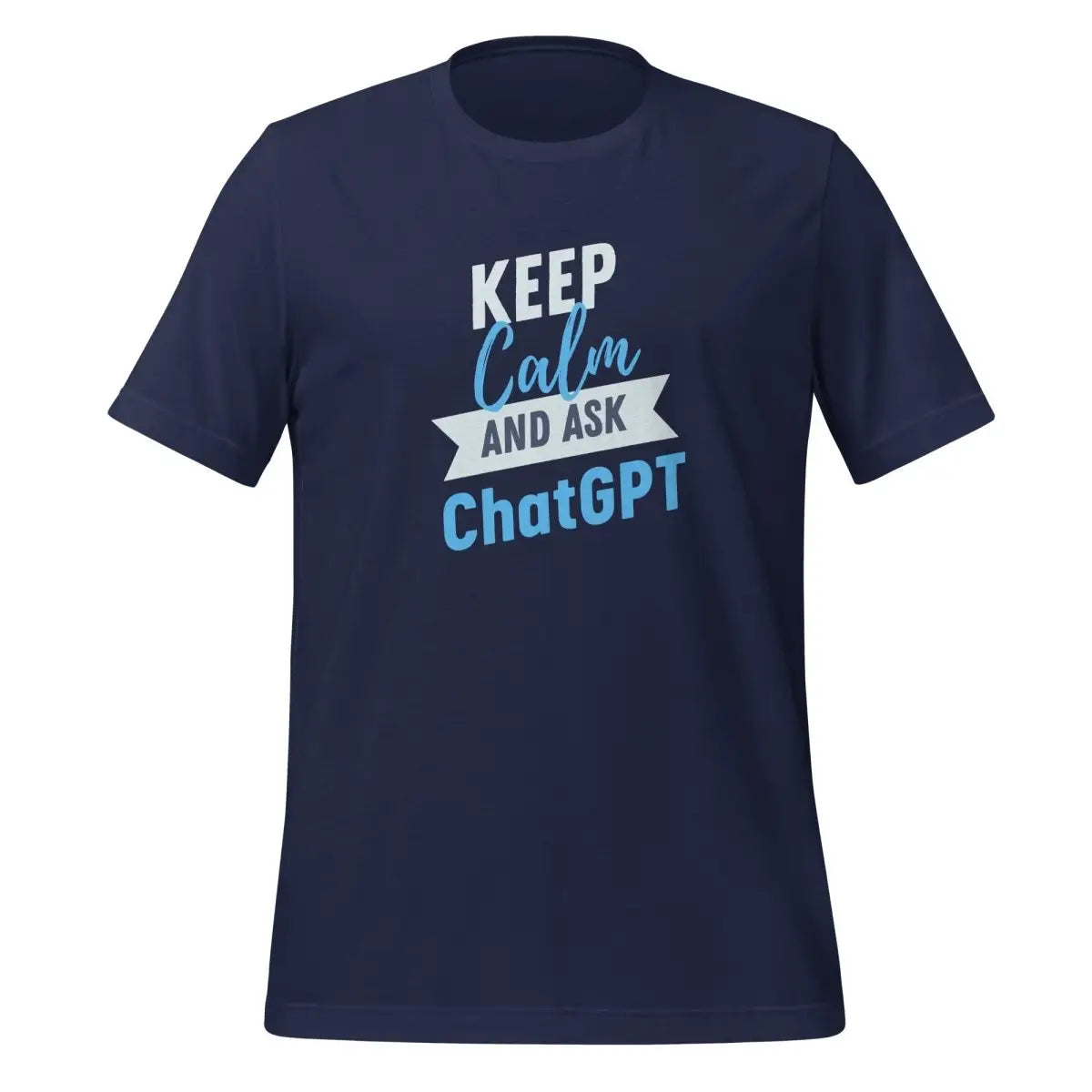 Keep Calm and Ask ChatGPT T-Shirt (unisex) - Navy / M