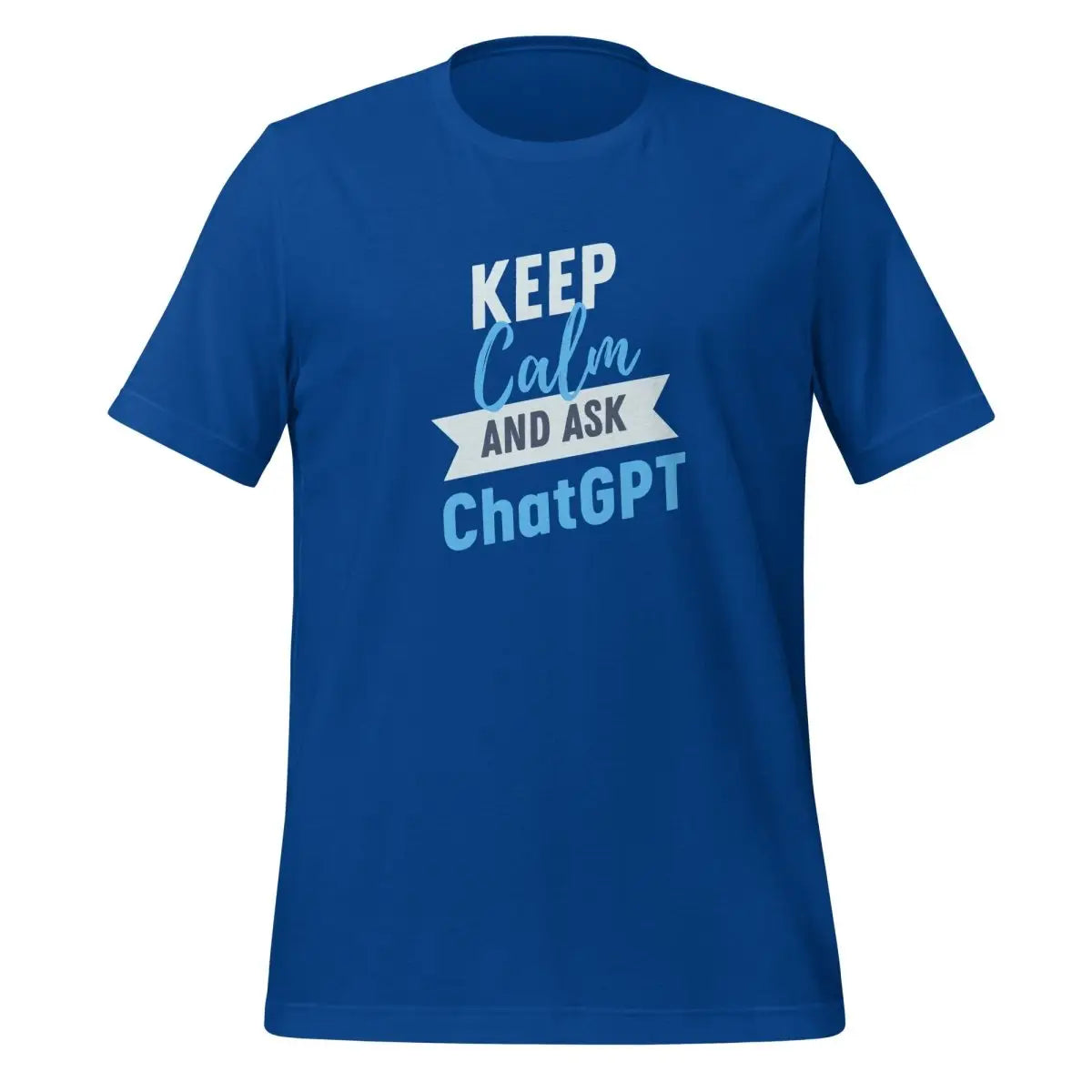 Keep Calm and Ask ChatGPT T-Shirt (unisex) - True Royal / M