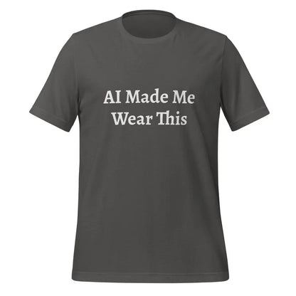 AI Made Me Wear This T-Shirt (unisex) - Asphalt / M