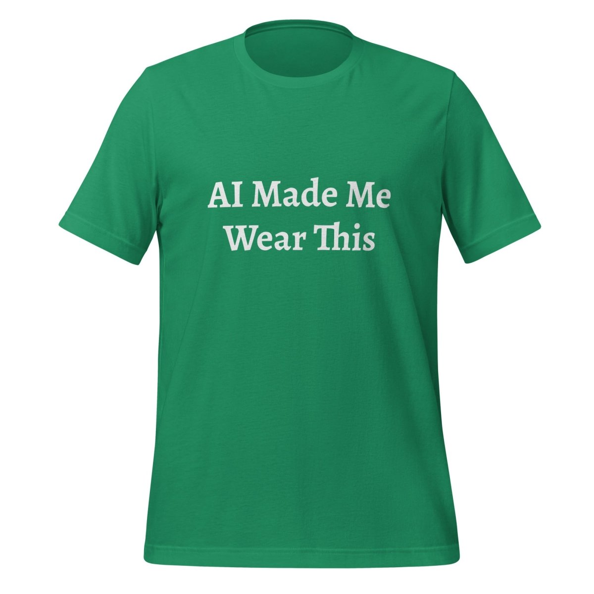 AI Made Me Wear This T - Shirt (unisex) - Kelly - AI Store