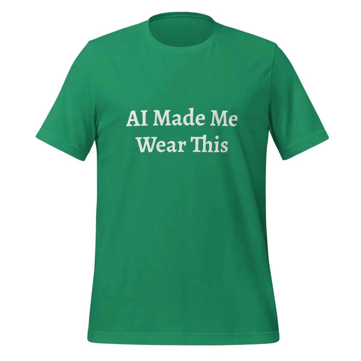 AI Made Me Wear This T-Shirt (unisex) - Kelly / M