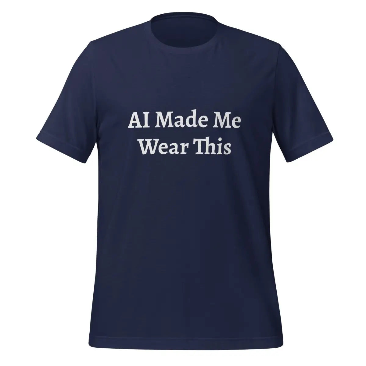 AI Made Me Wear This T-Shirt (unisex) - Navy / M