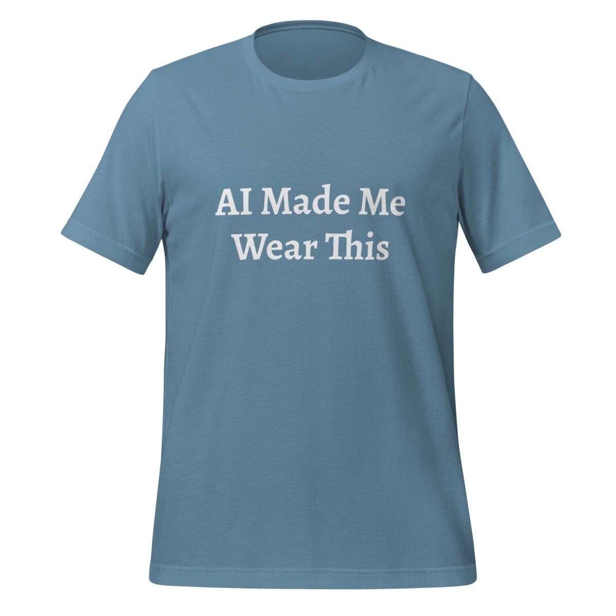 AI Made Me Wear This T - Shirt (unisex) - Steel Blue - AI Store