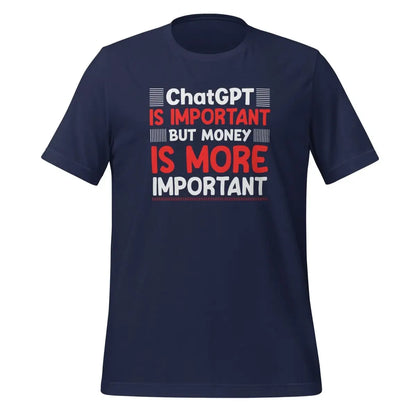 Money is More Important than ChatGPT T-Shirt (unisex) - Navy / M