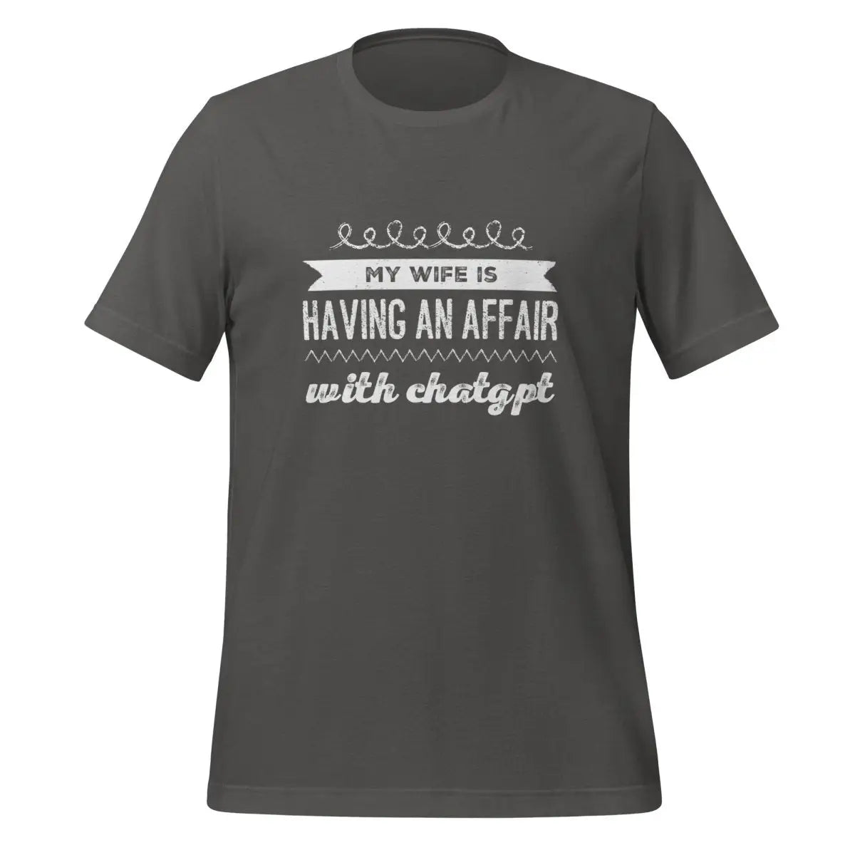 My Wife is Having an Affair with ChatGPT T-Shirt (unisex) - Asphalt / M