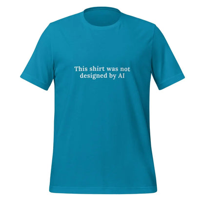 Not Designed by AI T-Shirt (unisex) - Aqua / M