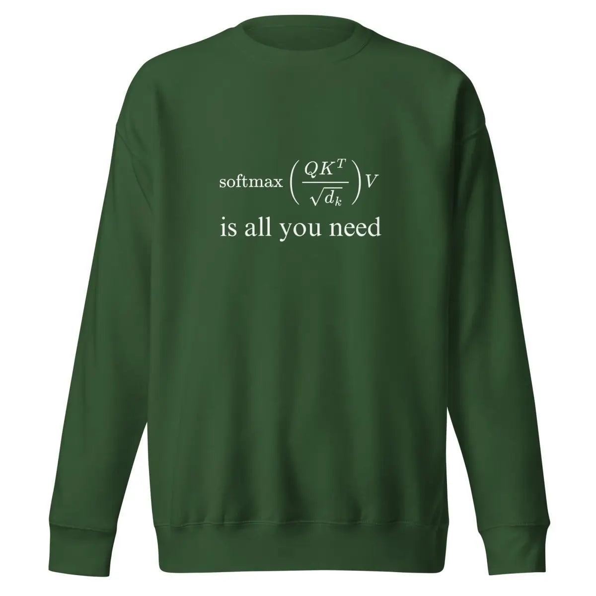 Premium Attention is All You Need Sweatshirt (unisex) - Forest Green / M