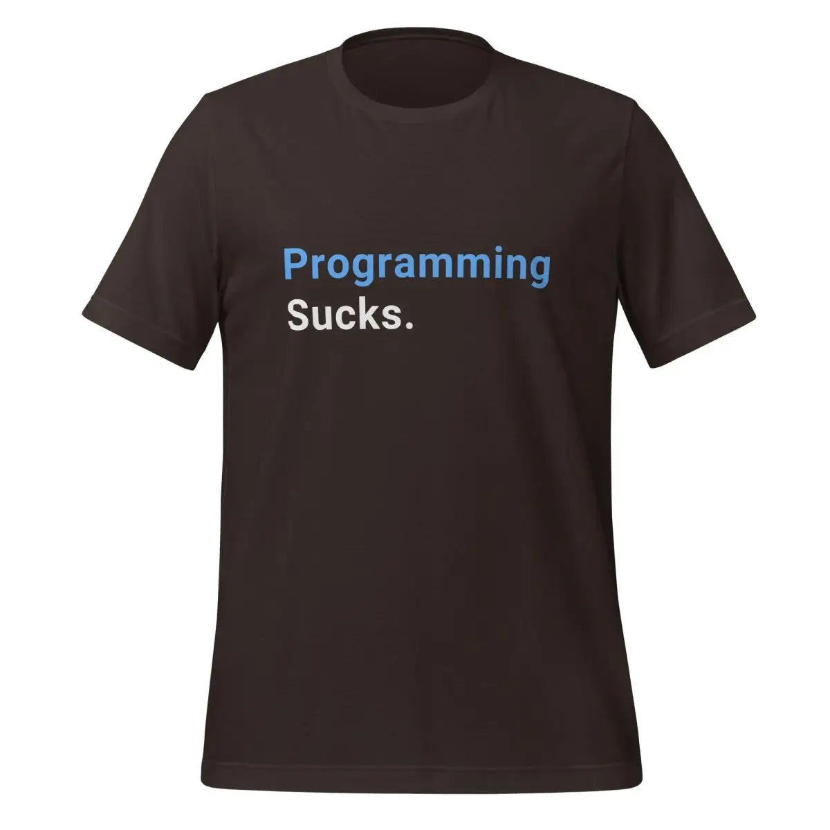 Programming Sucks. T-Shirt (unisex) - Brown / M