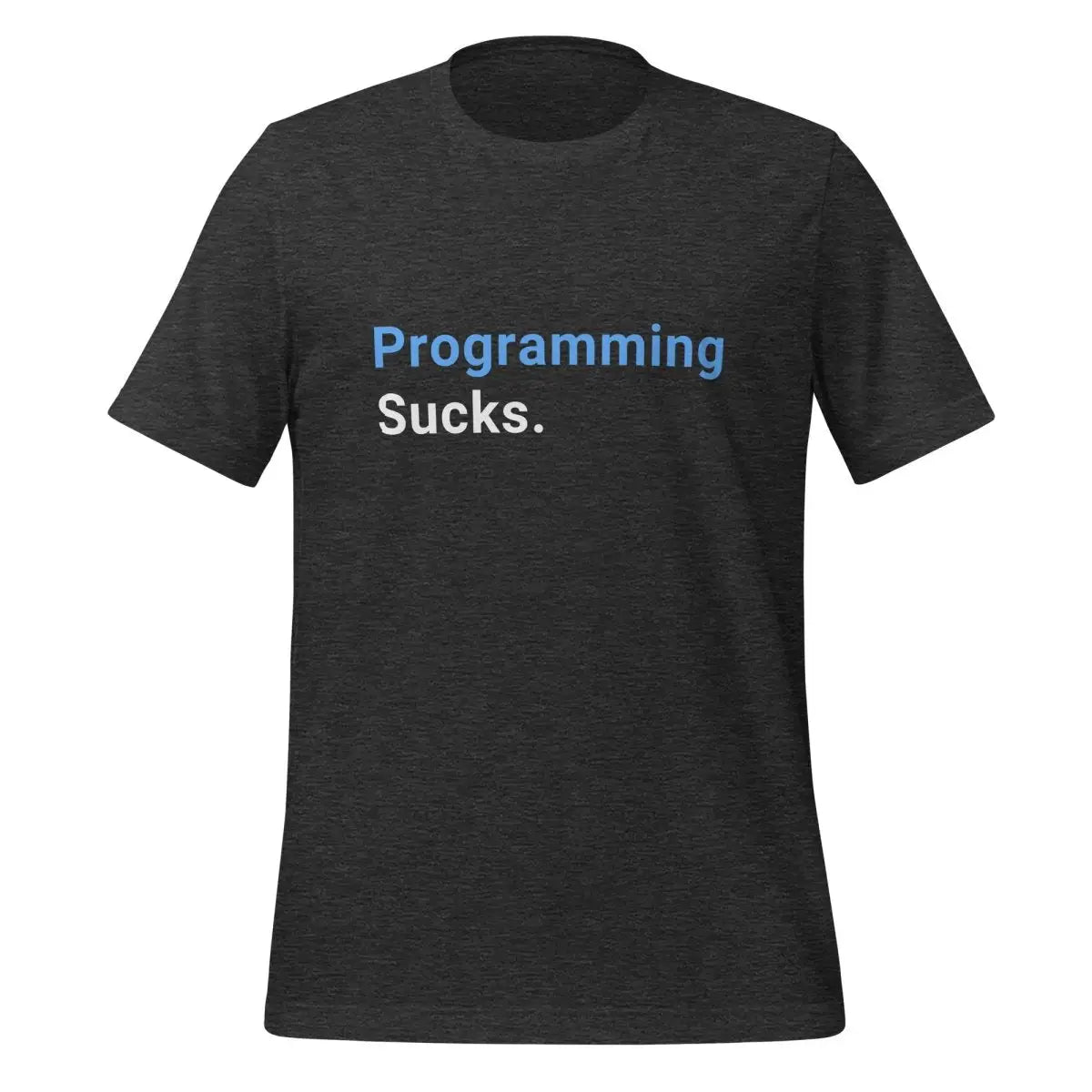 Programming Sucks. T-Shirt (unisex) - Dark Grey Heather / M