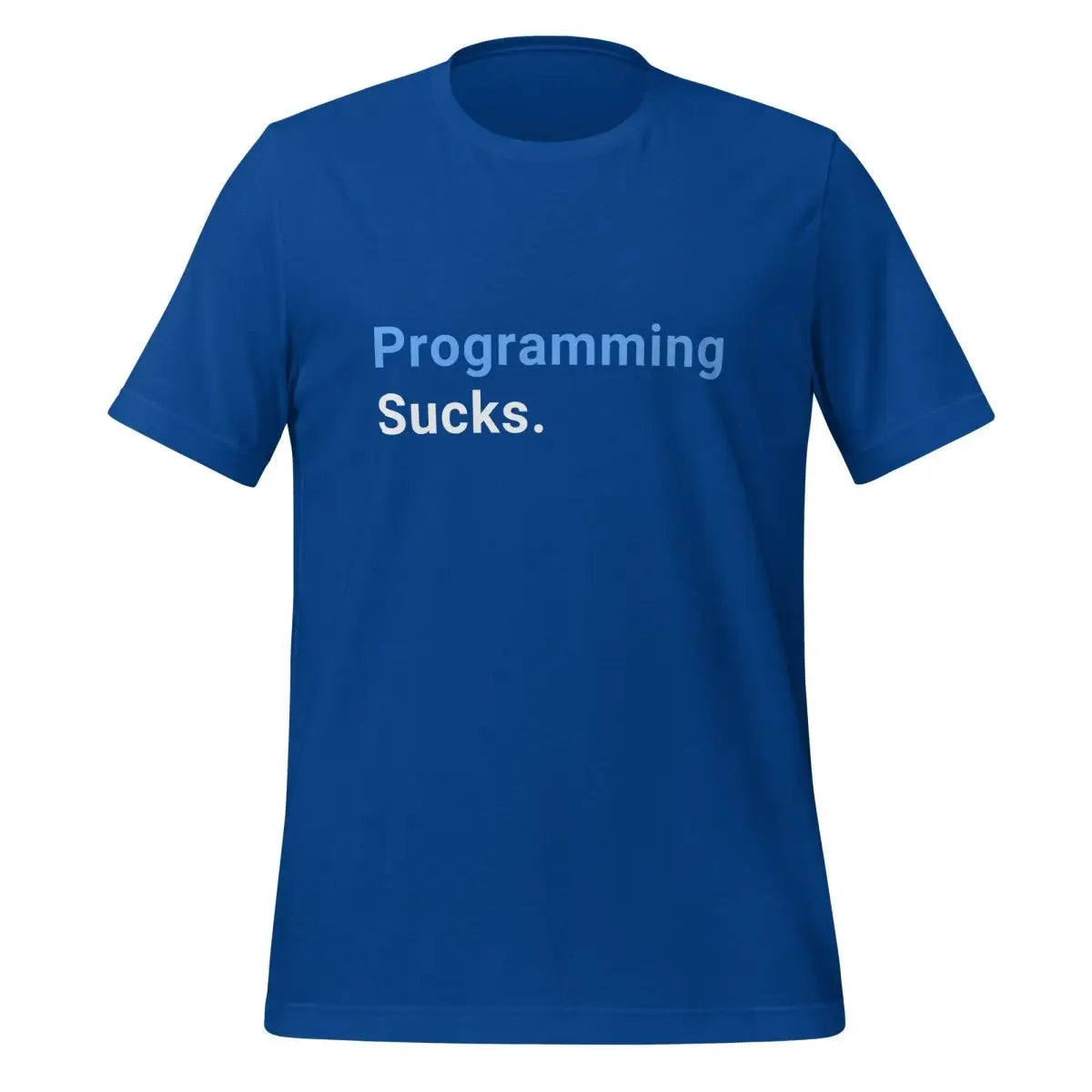 Programming Sucks. T-Shirt (unisex) - True Royal / M