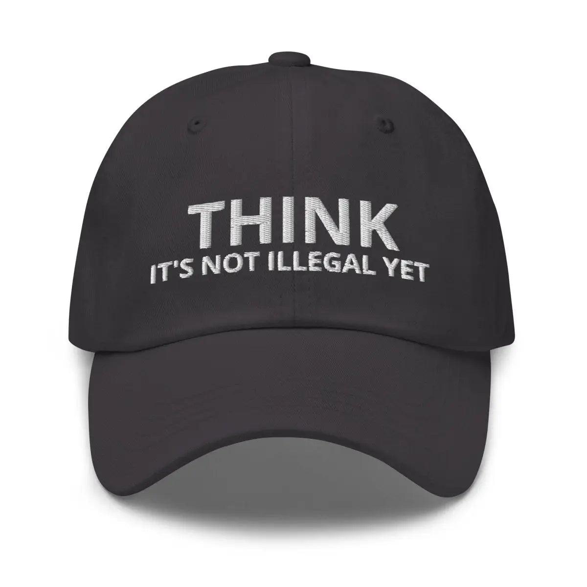 THINK IT’S NOT ILLEGAL YET Embroidered Cap - Dark Grey