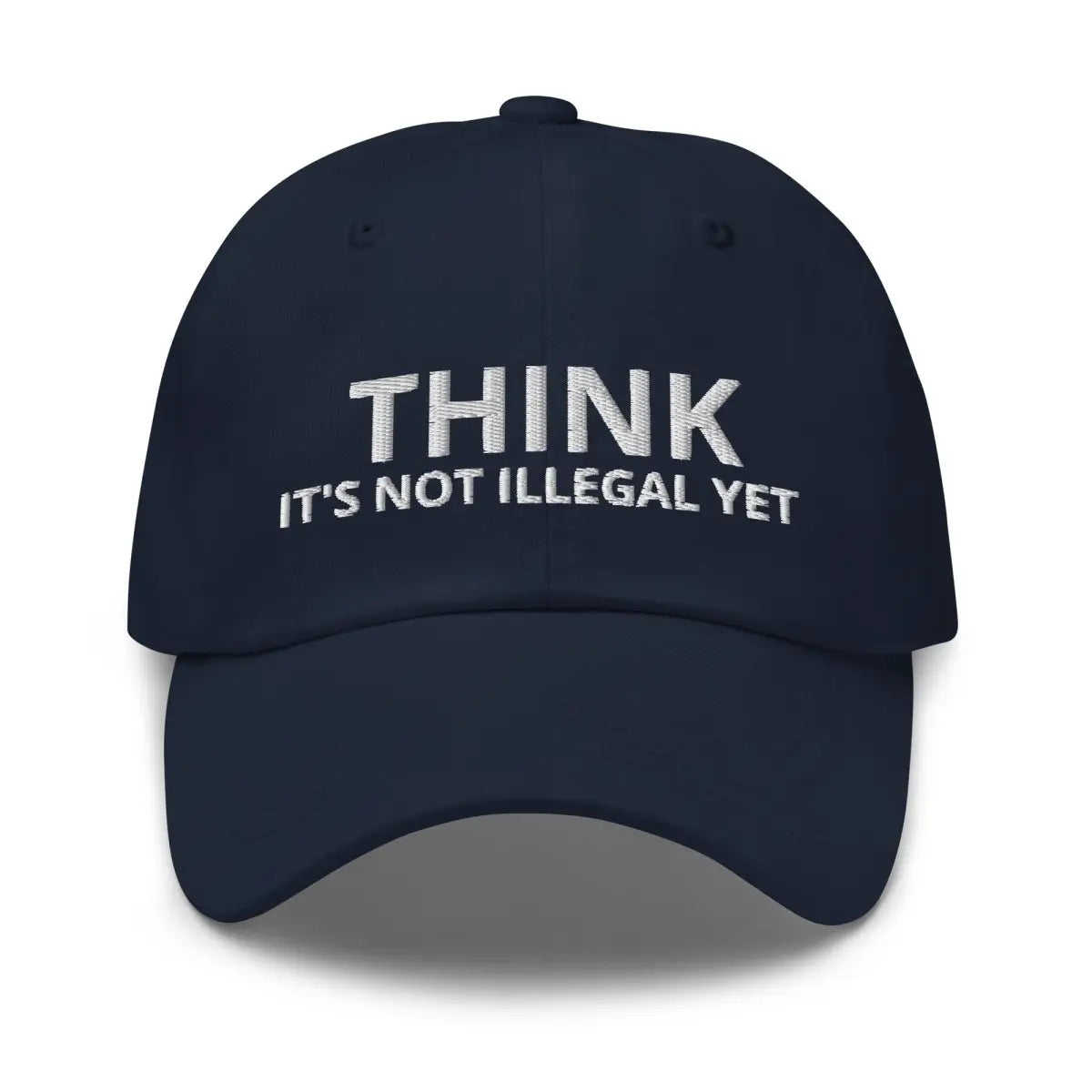 THINK IT’S NOT ILLEGAL YET Embroidered Cap - Navy