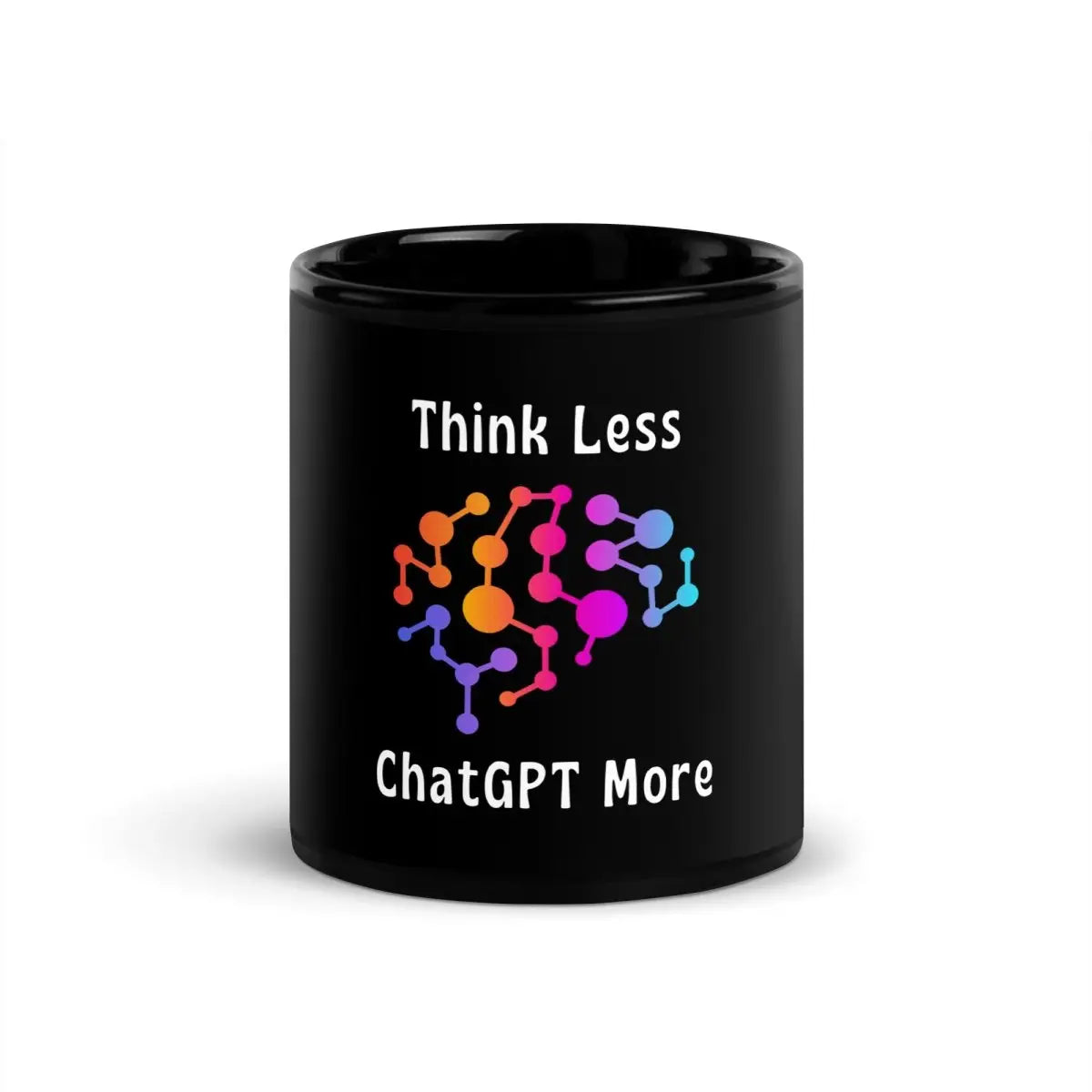 Think Less ChatGPT More Brain Black Glossy Mug - 11 oz