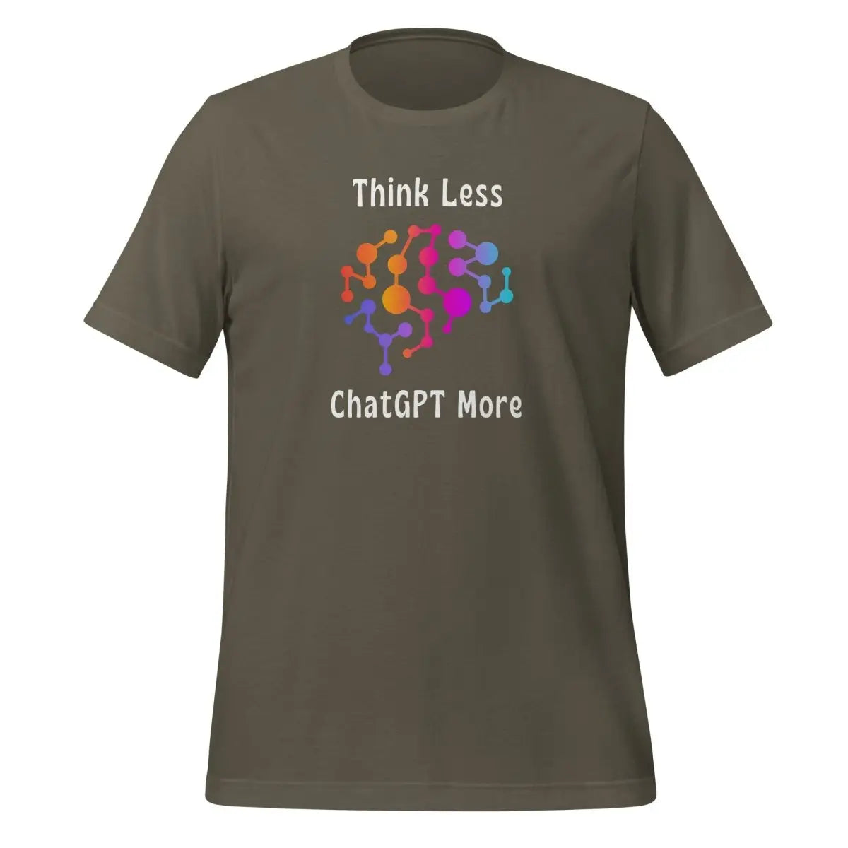 Think Less ChatGPT More Neural Brain T-Shirt (unisex) - Army / M