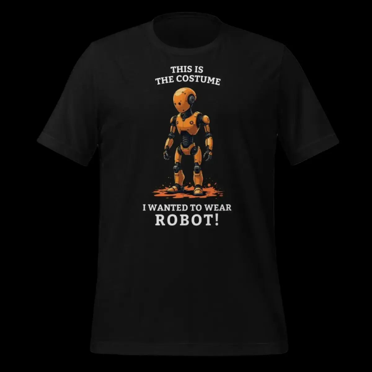 This is the costume I wanted to wear... ROBOT! T-Shirt (unisex)