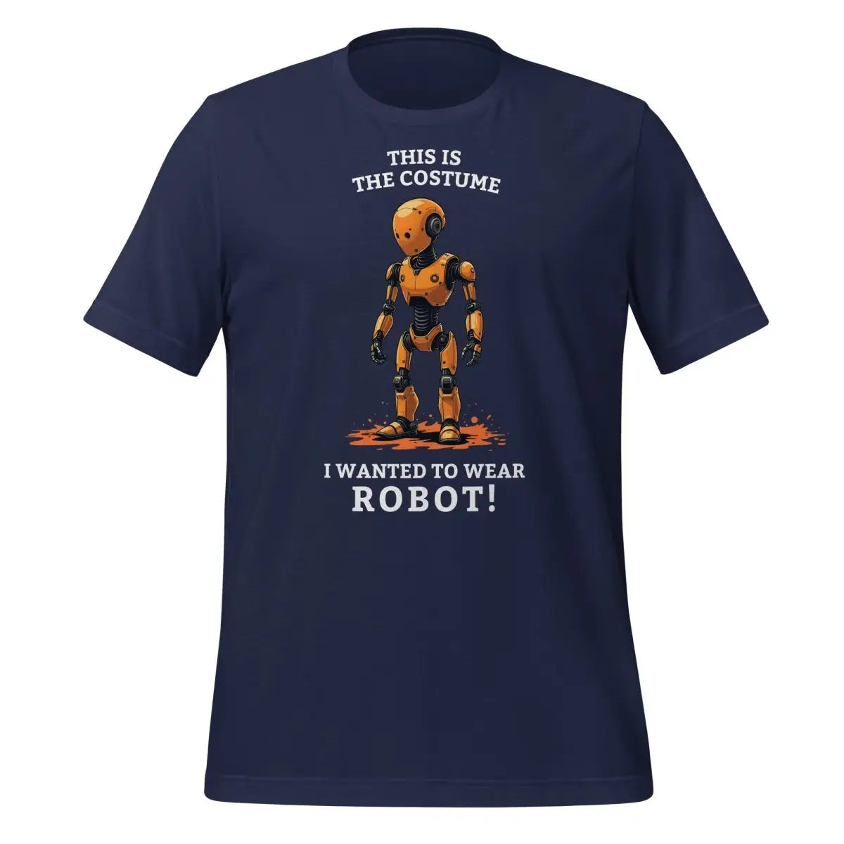 This is the costume I wanted to wear... ROBOT! T-Shirt (unisex) - Navy / M