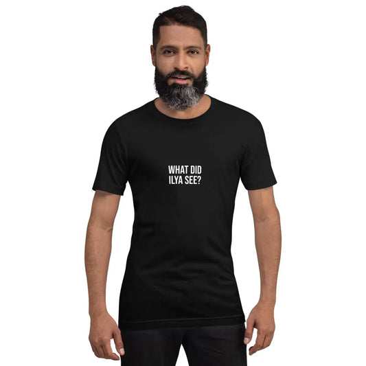 WHAT DID ILYA SEE? T-Shirt 4 (unisex)