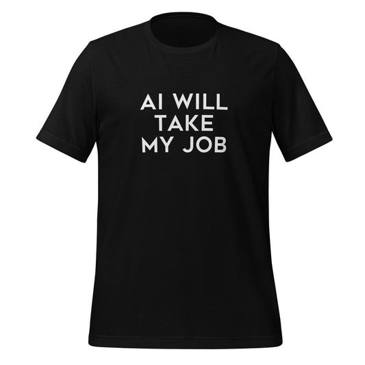 AI Will Take My Job T - Shirt (unisex) - Black - AI Store