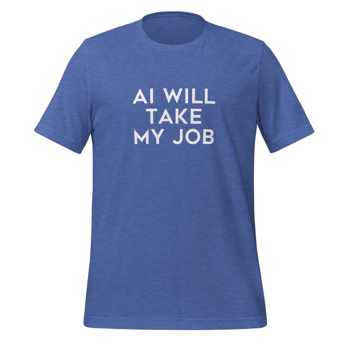 AI Will Take My Job T - Shirt (unisex) - Heather True Royal - AI Store