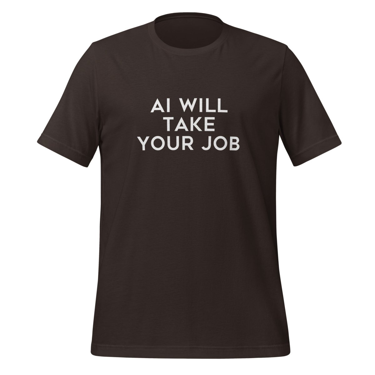 AI Will Take Your Job T - Shirt (unisex) - Brown - AI Store