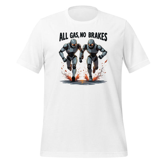 All Gas, No Breaks Robots T-Shirt (unisex) - White - AI Store