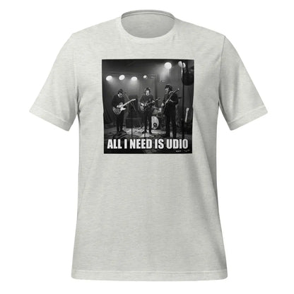 All I Need is Udio Meme T-Shirt (unisex) - Ash / M