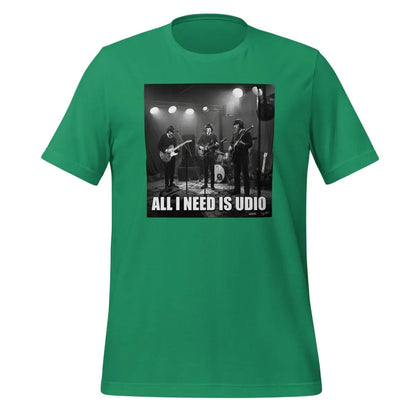 All I Need is Udio Meme T-Shirt (unisex) - Kelly / M