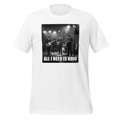 All I Need is Udio Meme T-Shirt (unisex) - White - AI Store