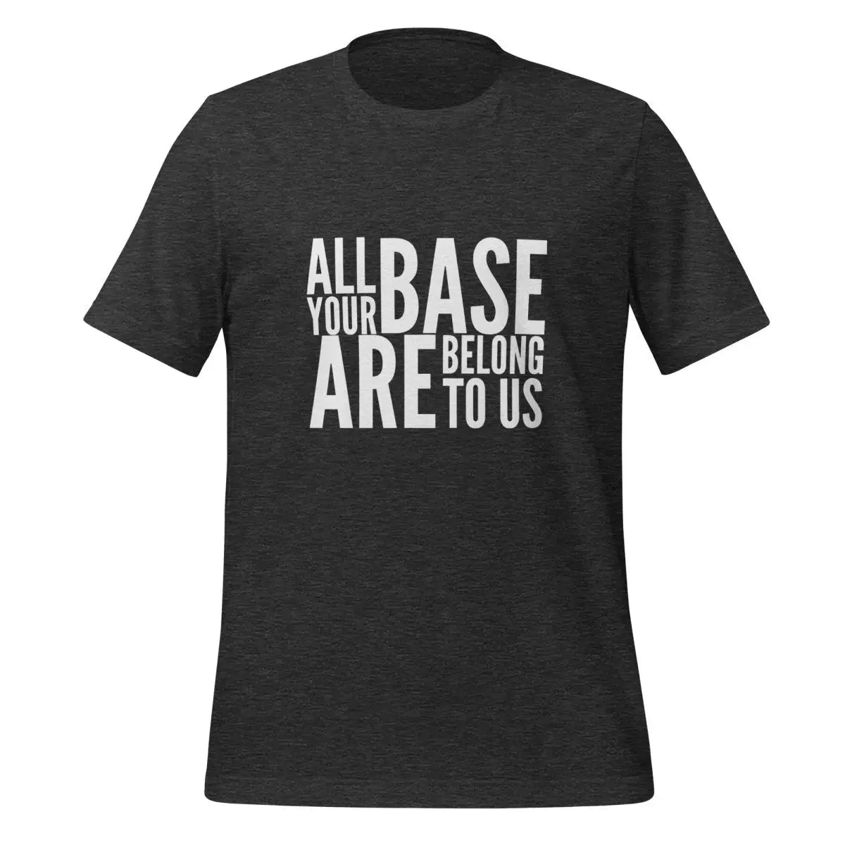 All Your Base Are Belong to Us T-Shirt (unisex) - Dark Grey Heather / M