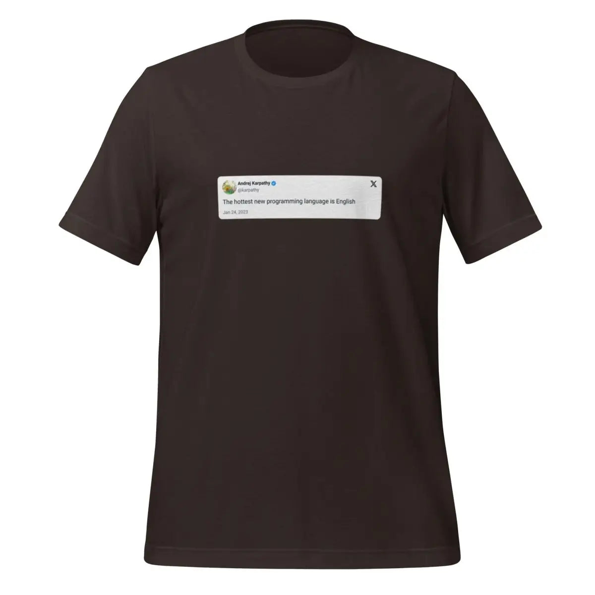 Andrej Karpathy 2023 Hottest Programming Language X Post T-Shirt (unisex) - Brown / M