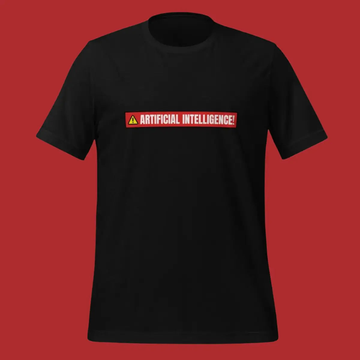 ARTIFICIAL INTELLIGENCE! Warning T-Shirt (unisex)