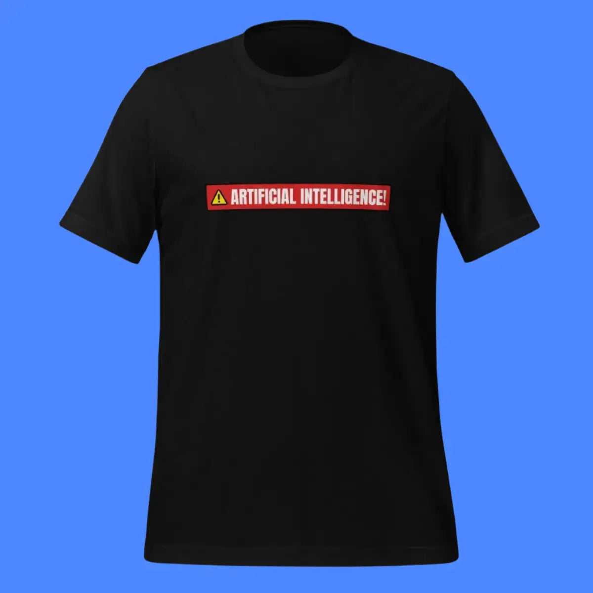 ARTIFICIAL INTELLIGENCE! Warning T-Shirt (unisex)