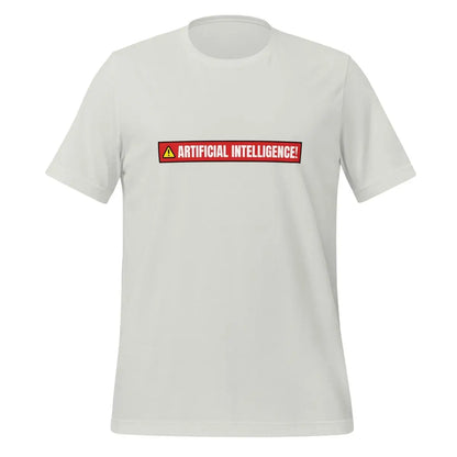 ARTIFICIAL INTELLIGENCE! Warning T-Shirt (unisex) - Silver / M