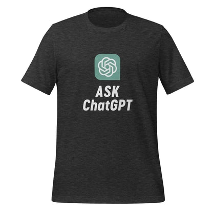 ASK ChatGPT T-Shirt (unisex) - Dark Grey Heather / M