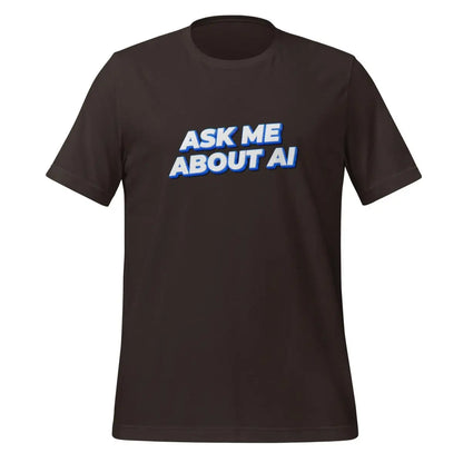 ASK ME ABOUT AI T-Shirt 2 (unisex) - Brown / M