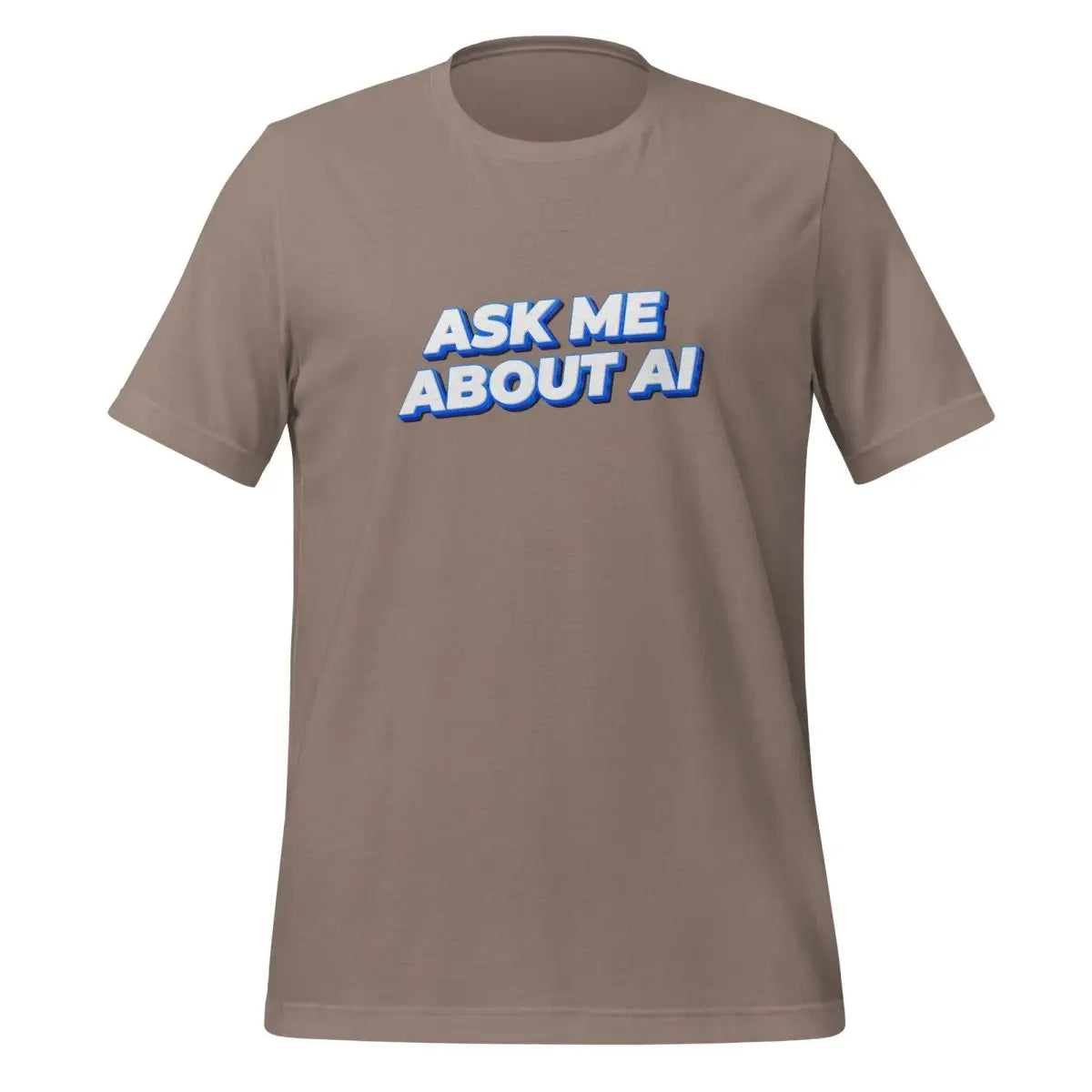 ASK ME ABOUT AI T-Shirt 2 (unisex) - Pebble / M