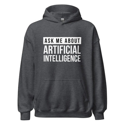 The Ask me About Artificial Intelligence Hoodie (unisex) Dark Heather / m.