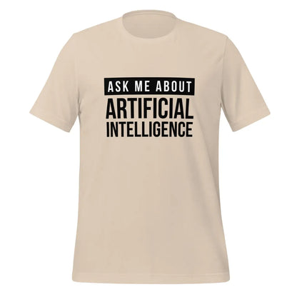 Ask Me About Artificial Intelligence in Black T-Shirt (unisex) - Soft Cream / M