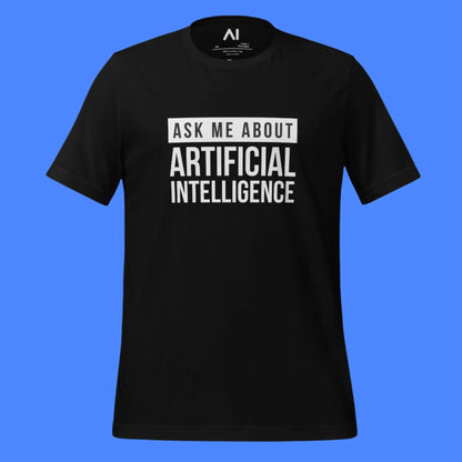 Ask Me About Artificial Intelligence T-Shirt (unisex)