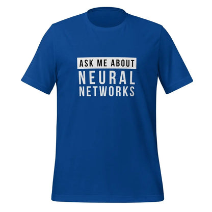 Ask Me About Neural Networks T-Shirt (unisex) - True Royal / M