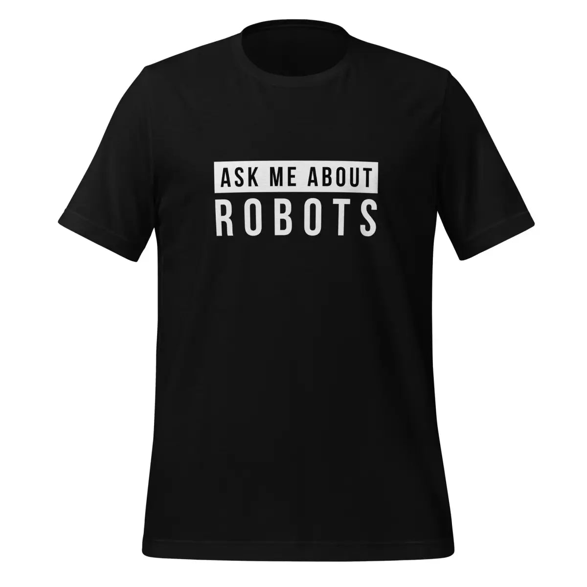 Ask Me About Robots T-Shirt (unisex) - Black / M