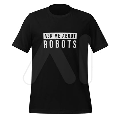 Ask Me About Robots T-Shirt (unisex) - Black / M