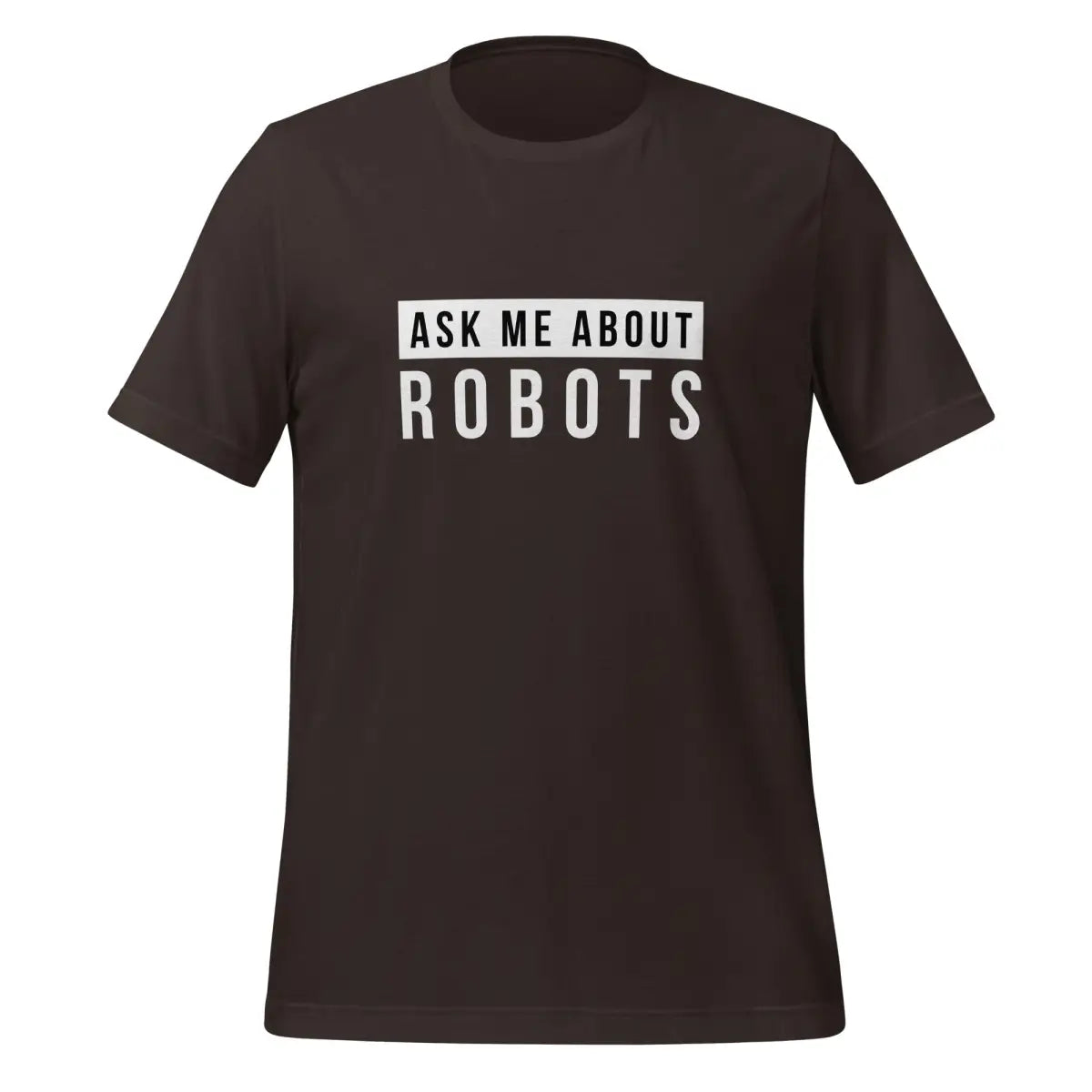 Ask Me About Robots T-Shirt (unisex) - Brown / M