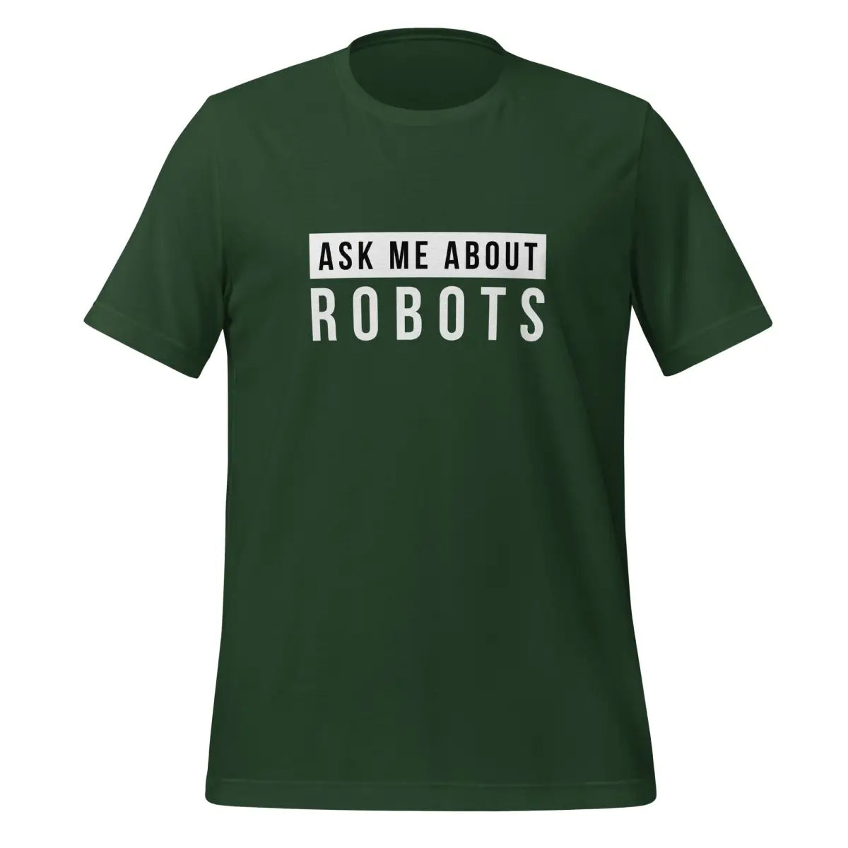 Ask Me About Robots T-Shirt (unisex) - Forest / M