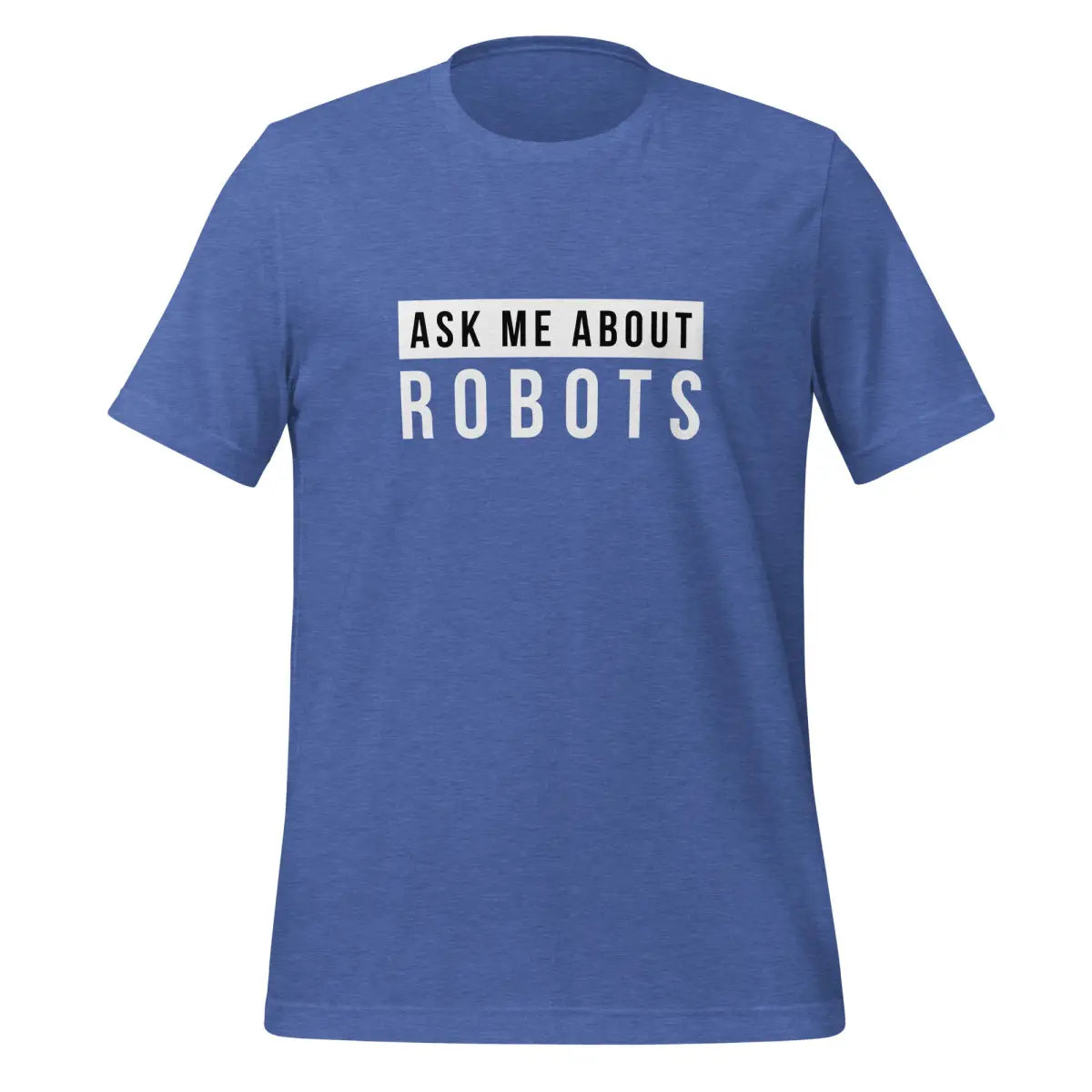 Ask Me About Robots T-Shirt (unisex) - Heather True Royal / M