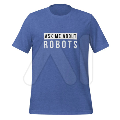 Ask Me About Robots T-Shirt (unisex) - Heather True Royal / M