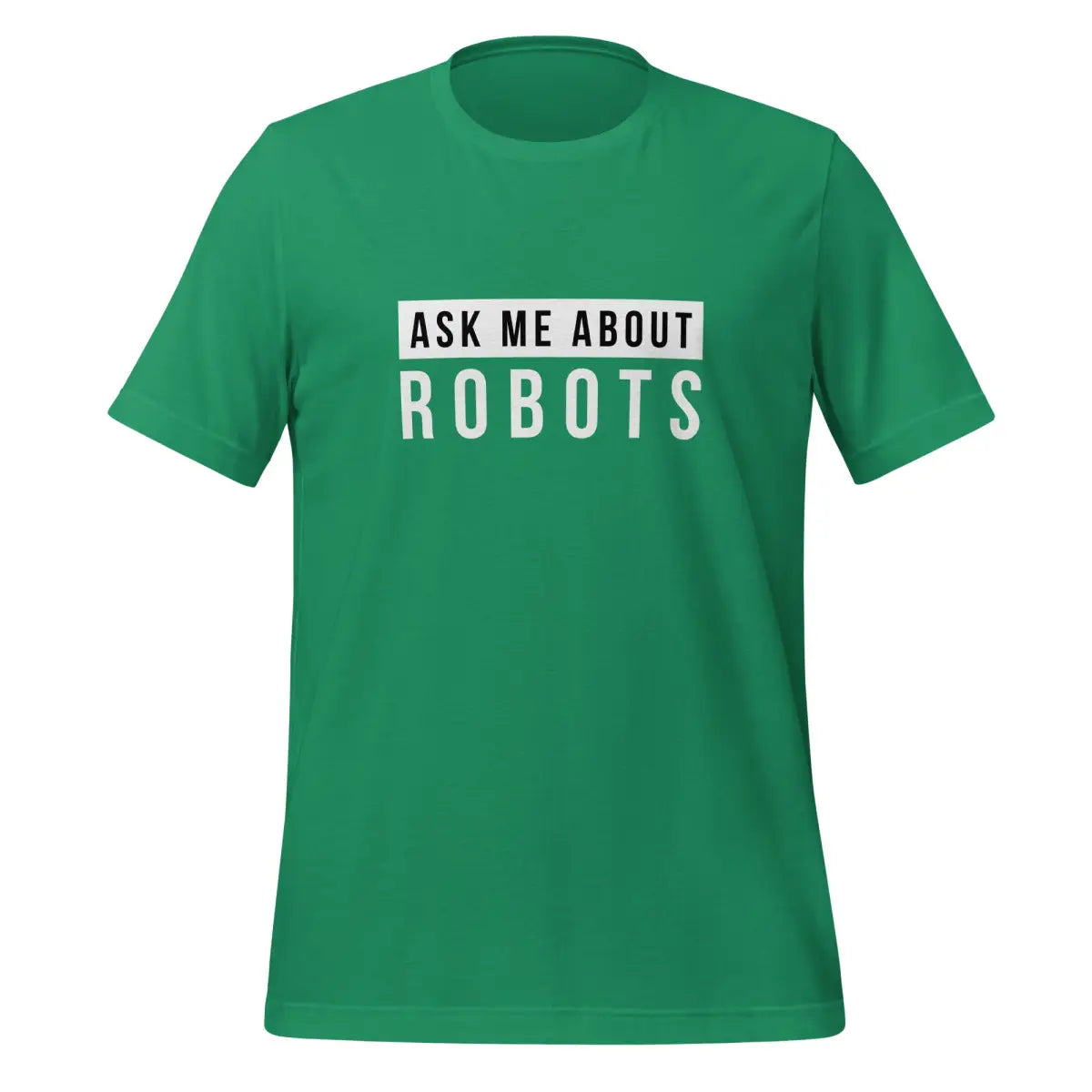 Ask Me About Robots T-Shirt (unisex) - Kelly / M