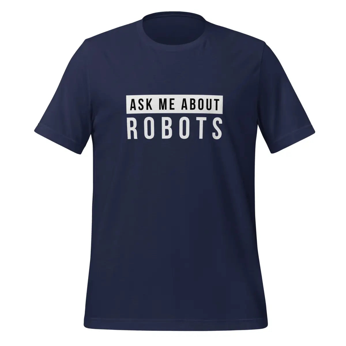 Ask Me About Robots T-Shirt (unisex) - Navy / M