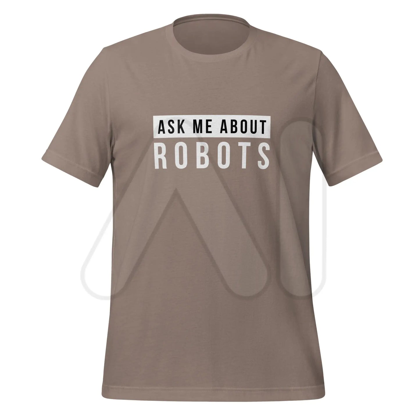 Ask Me About Robots T-Shirt (unisex) - Pebble / M